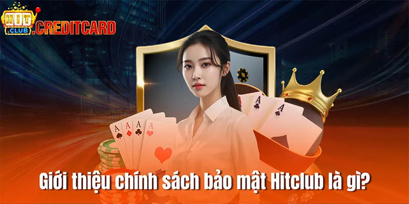 Giới thiệu tổng quan chính sách bảo mật Hitclub là gì?