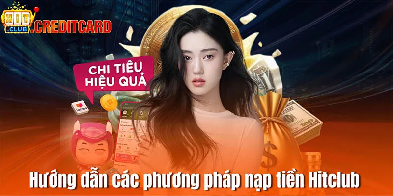 Hướng dẫn các phương pháp nạp tiền vào Hitclub phổ biến nhất