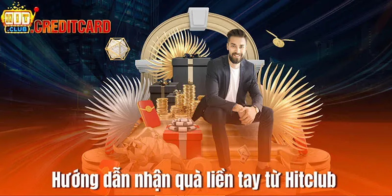 Hướng dẫn nhận quà liền tay từ Hitclub 