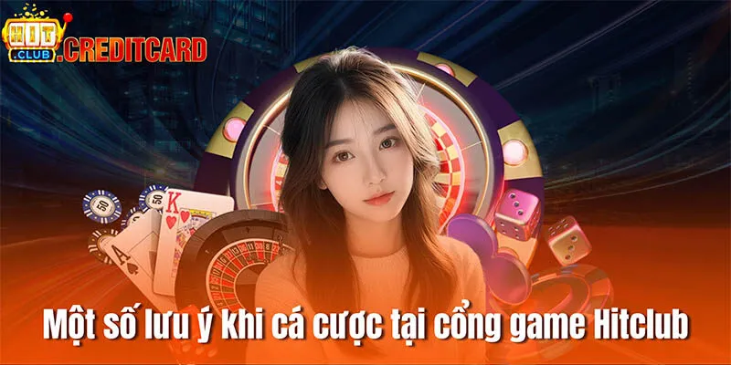 Một số lưu ý khi cá cược tại cổng game Hitclub