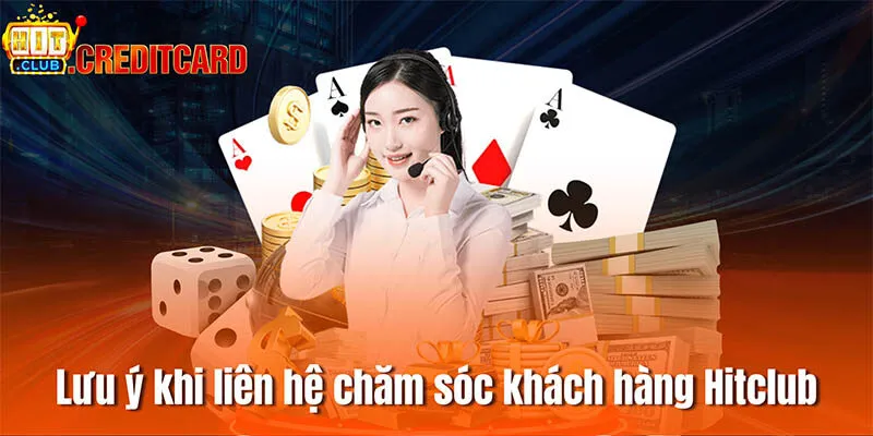 Một số lưu ý khi liên hệ chăm sóc khách hàng Hitclub