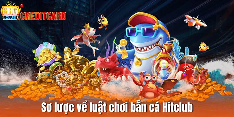 Sơ lược về luật chơi bắn cá Hitclub